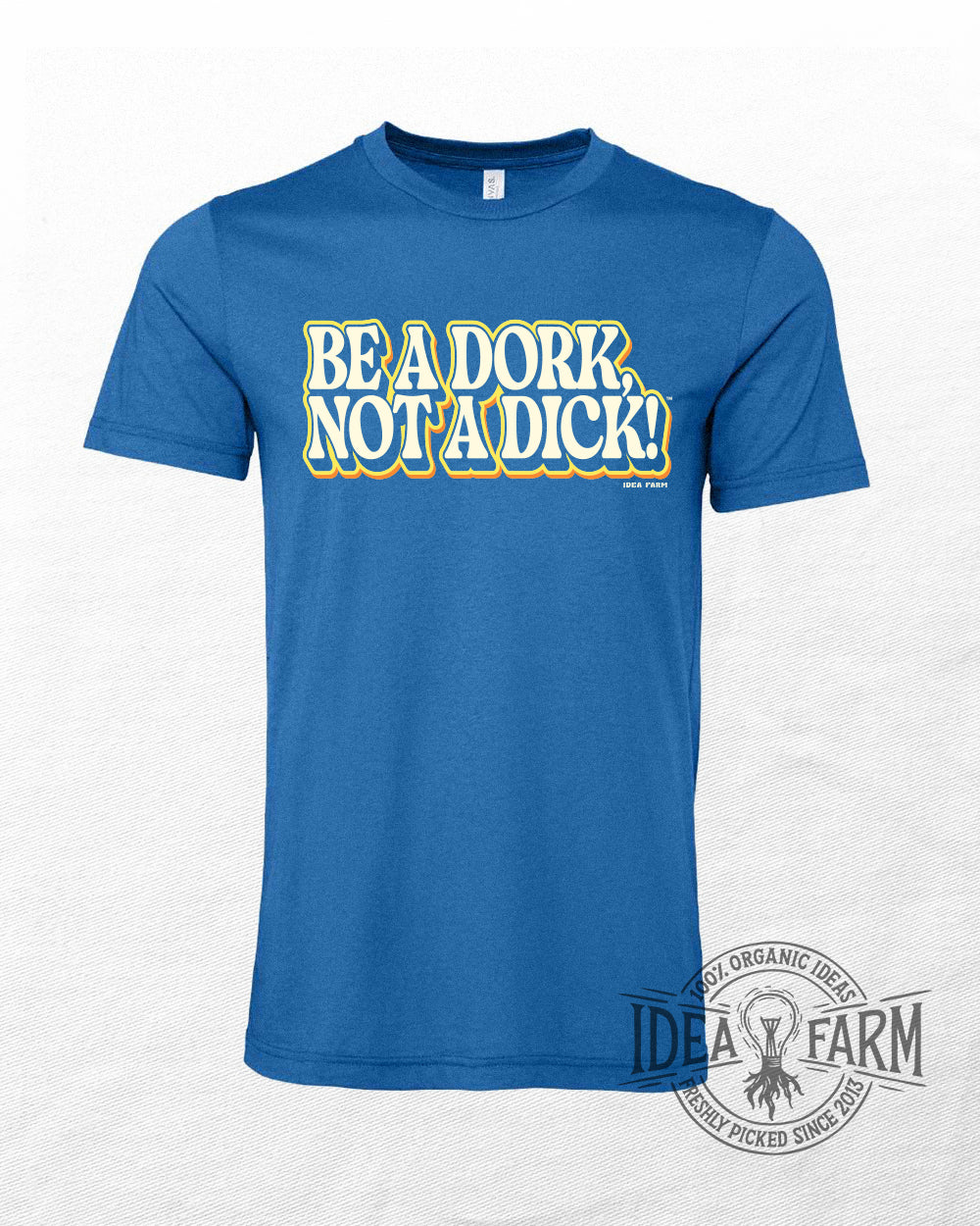 Blue t-shirt with 'Be a dork, not a dick!' text on a white background