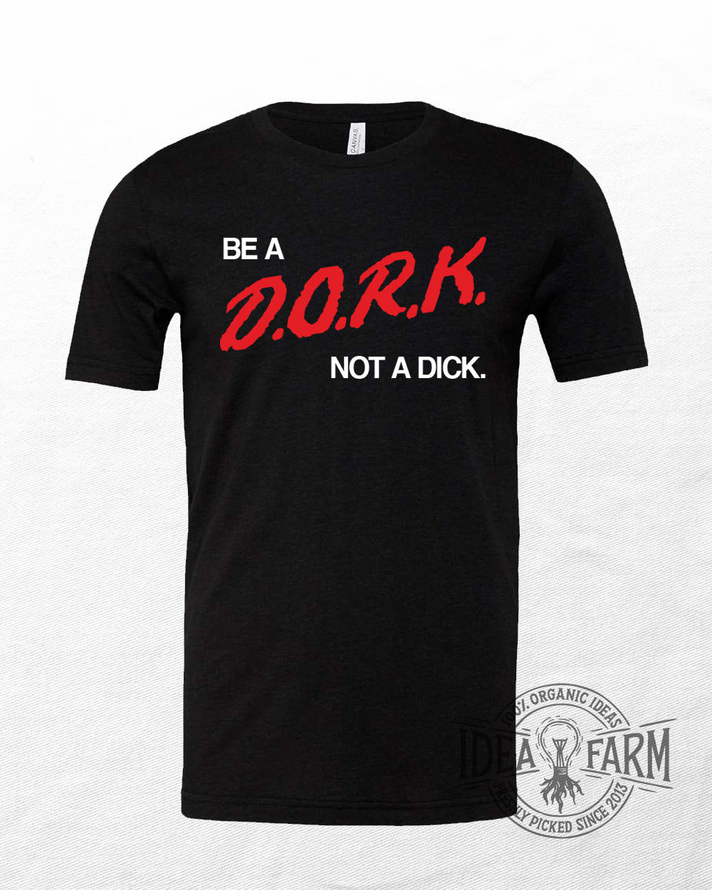 (Dare to) Be a Dork, Not a D*ck Unisex T-Shirt | Idea Farm Exclusive